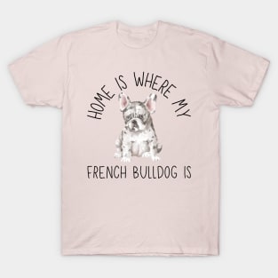 Home is Where My French Bulldog Frenchie Is Dog Breed Watercolor T-Shirt